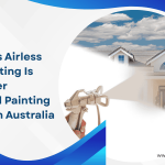 10 Reasons Airless Spray Painting Is Taking Over Traditional Painting Methods in Australia