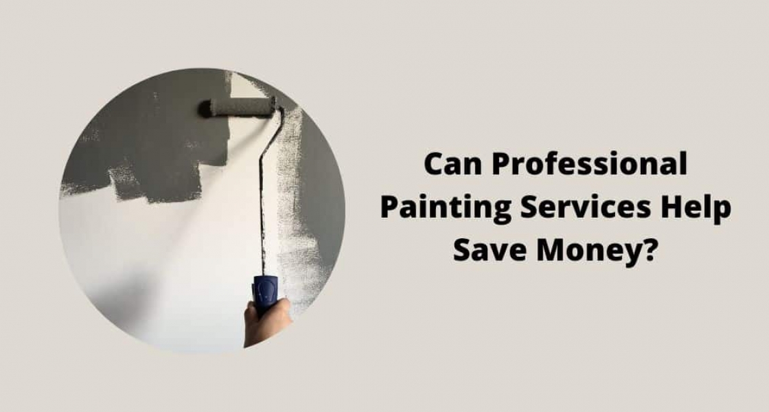 Can Professional Painting Services Help Save Money